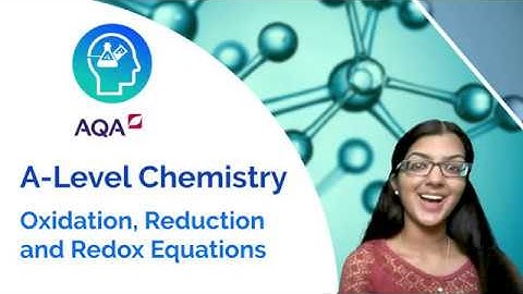 AQA A Level Chemistry: Oxidation, Reduction and Redox Equations
