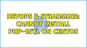 DevOps & SysAdmins: Cannot install php-intl on CentOS (2 Solutions!!)