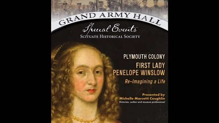 Plymouth Colony First Lady Penelope Winslow (A Scituate Historical Society Presentation)