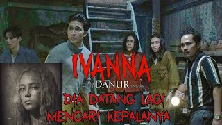 DIA DATANG MENCARI KEPALANYA - IVANNA 2022 || ALUR CERITA FILM