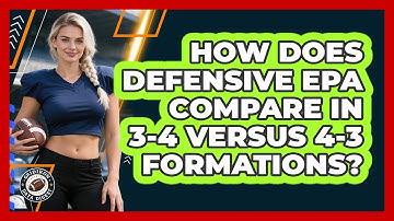 How Does Defensive EPA Compare In 3-4 Versus 4-3 Formations? - Gridiron Data Digest