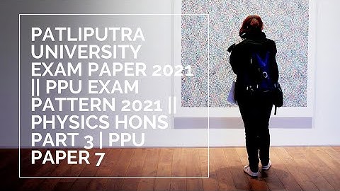 Patliputra University Exam Paper 2021 || PPU Exam Pattern 2021 || Physics Hons part 3 | Ppu Paper 7