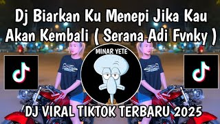 Dj Biarkan Ku Menepi Jika Kau Akan Kembali  Dj Serana Funkot Adi Fvnky Viral Tiktok Terbaru 2025
