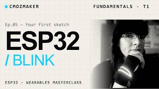 Making the ESP32 Blink: A Beginner’s Guide (Ep 5)