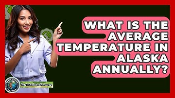 What Is The Average Temperature In Alaska Annually? - Earth Science Answers