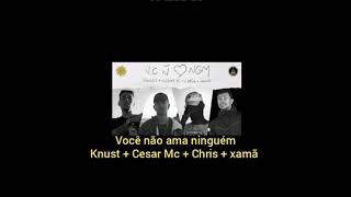 Você não ama ninguém [LETRA] - Knust | Cesar Mc | Chris | Xamã