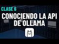 Clase 6: Los primeros métodos de la api de Ollama