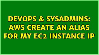 DevOps & SysAdmins: AWS create an alias for my EC2 instance IP (2 Solutions!!)