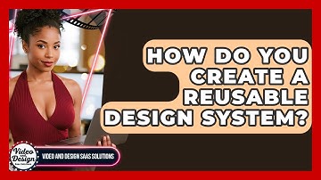 How Do You Create A Reusable Design System? - Video And Design Saas Solutions