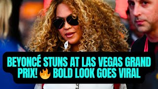 Beyoncé Stuns At Las Vegas Grand Prix Bold Look Goes Viral