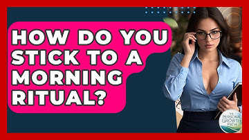 How Do You Stick To A Morning Ritual? - The Personal Growth Path