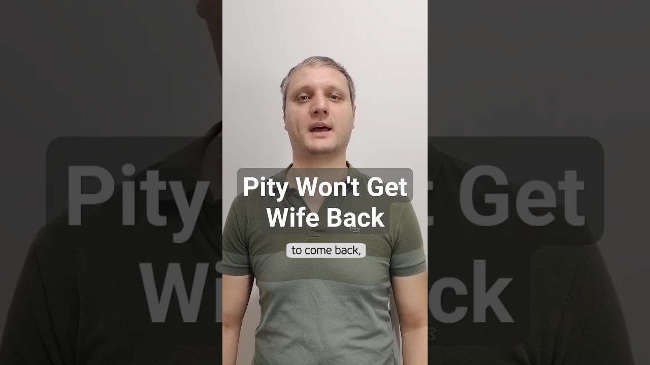 Pity Won't Get Wife Back. 