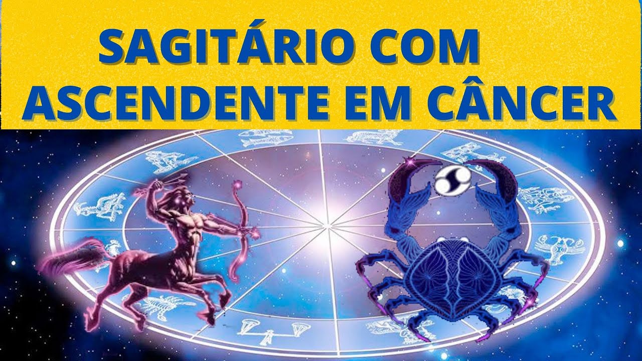 SAGITÁRIO COM ASCENDENTE EM CÂNCER - YouTube