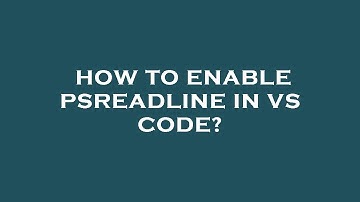 How to enable psreadline in vs code?