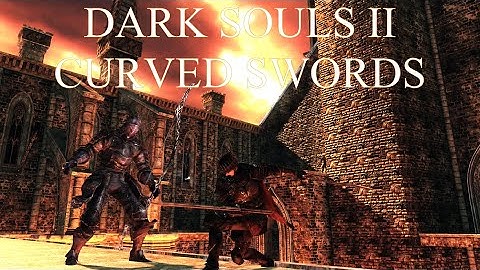 Dark Souls 2 SOTFS: Curved Swords Guide (2022)