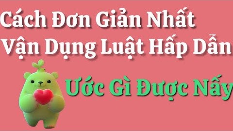 Cách Đơn Giản Nhất Vận Dụng Luật Hấp Dẫn Thành Công - Ước Gì Được Nấy