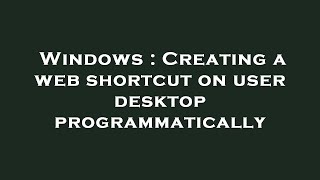 Celebrity Windows : Creating a web shortcut on user desktop programmatically Wealth