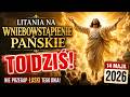 Litania na Wniebowstąpienie Pańskie ✨ TO DZIŚ! 🙏 14 maja 2026 Modlitwa o łaski i nadzieję
