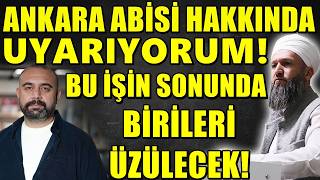 Ankara Abi̇si̇ Hakkinda Uyariyorum Bu İşi̇n Sonunda Bi̇ri̇leri̇ Çok Üzülecek Hüseyin Çevi̇k