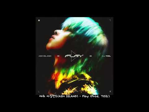 애쉬 아일랜드 (ASH ISLAND) - Play (Prod  TOIL)