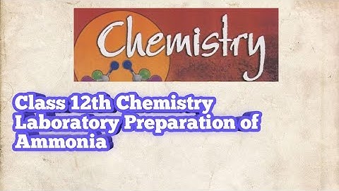 Class 12th Chemistry p-Block Elements(Laboratory Method of preparation of Ammonia )