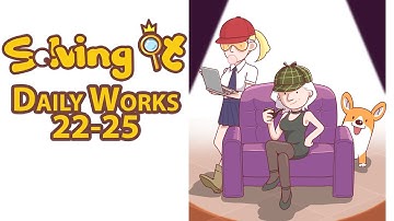 Solving It: Daily Works 22-25 | Walkthrough | Gameplay