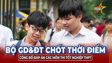 Bộ GD&ĐT chốt thời điểm công bố đáp án các môn thi tốt nghiệp THPT năm 2025, thí sinh cần lưu ý