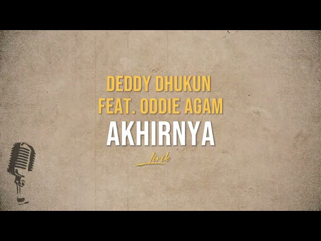 Lirik Lagu Akhirnya - Deddy Dhukun Feat  Oddie Aga class=