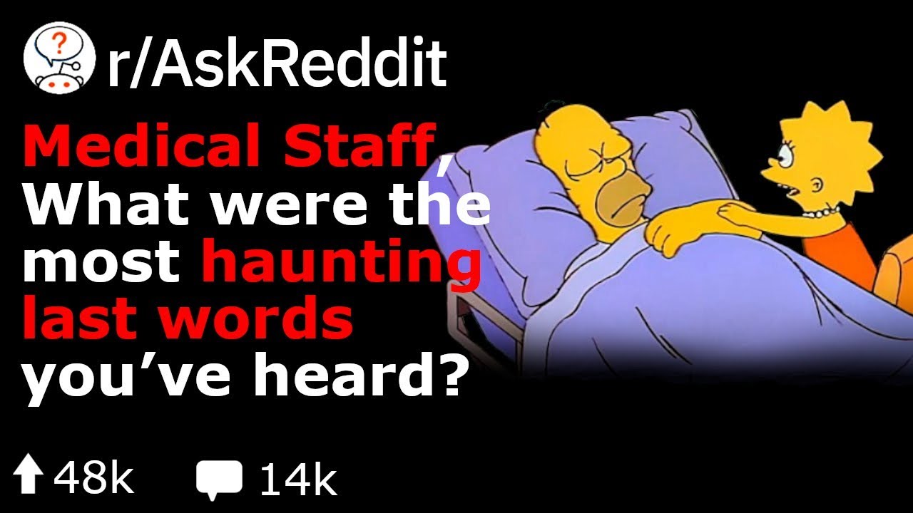 Medical Workers, What Are Some Haunting Last Words You've Heard