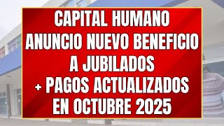 ✨ PAGOS ACTUALIZADOS A JUBILADOS EN OCTUBRE 2025 +  ANUNCIO DEL NUEVO BENEFICIO DE CAPITAL HUMANO