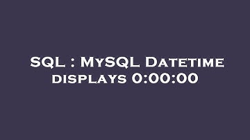 SQL : MySQL Datetime displays 0:00:00