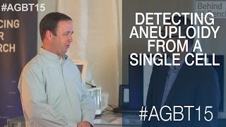 Measuring Aneuploidy From A Single Cell In Under 12 Hours  Agbt 2015