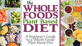 Whole Foods, Plant Based Diet | A Detailed Beginner's Guide + Meal Plan