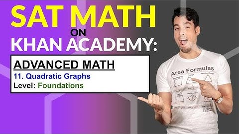 SAT Math on Khan Academy: Quadratic Graphs (Foundations)