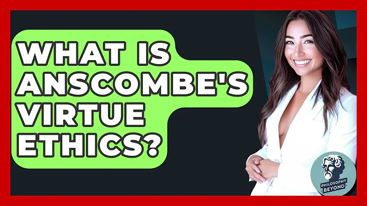 What Is Anscombe's Virtue Ethics? - Philosophy Beyond