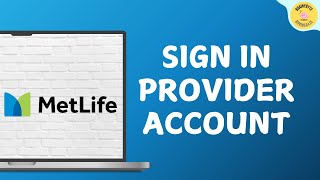 How to Sign In to Metlife Provider Account