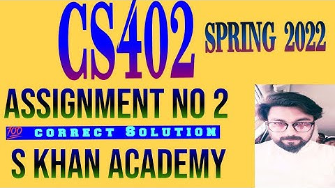 CS402 ASSIGNMENT NO 2 CORRECT SOLUTION SPRING 2022.||S KHAN ACADEMY||