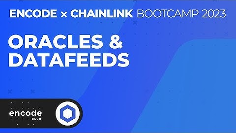 Encode x Chainlink Bootcamp 2023: Oracles & Datafeeds