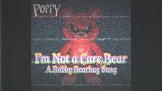 I'm Not a Care Bear - A Bobby Bearhug Song (Poppy Playtime Fansong)