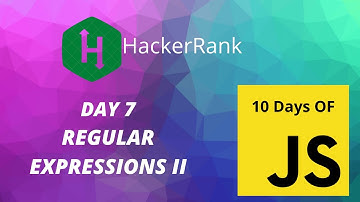 Day 7: Regular Expressions-2 | 10 Days of Javascript | HackerRank