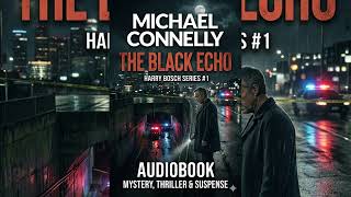The Black Echo Part 2   Harry Bosch Uncovers a Deadly Conspiracy Full Audiobook  #HarryBosch