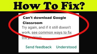 Can't Install Google Classroom App Error In Google Playstore in Android & Ios - Cannot Install App