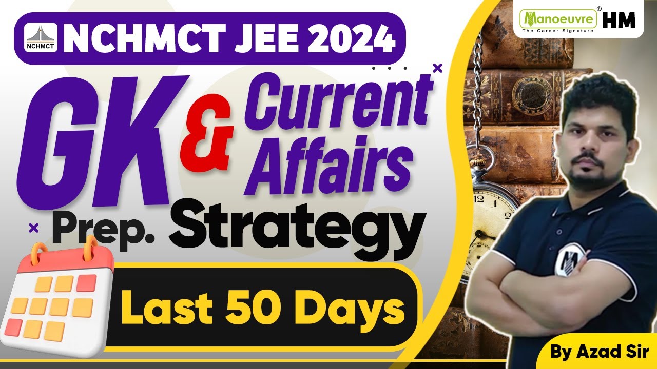 NCHMCT JEE 2024 - GK & Current Affairs Preparation Strategy | Last 50 ...