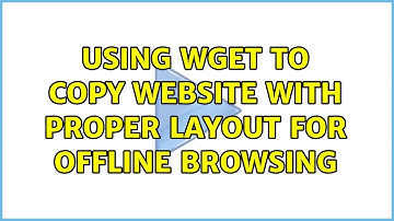 Using wget to copy website with proper layout for offline browsing