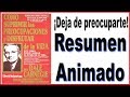 Como suprimir las preocupaciones y disfrutar de la vida - Dale Carnegie (Resumen animado)