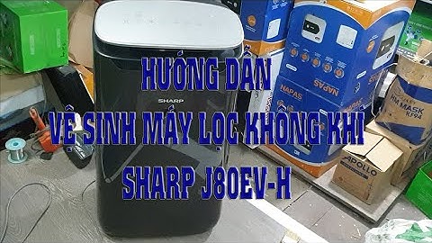 Hướng dẫn vệ sinh máy lọc khônng khí Sharp J80ev H | Lão Nhị Vlog |