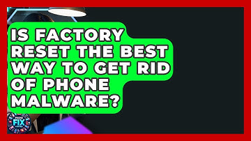 Is Factory Reset The Best Way To Get Rid Of Phone Malware? - Phone Fix and Features