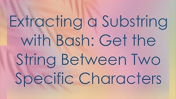 Extracting a Substring with Bash: Get the String Between Two Specific Characters