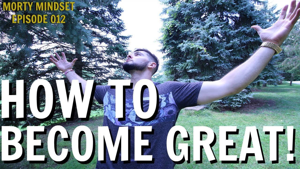 How To Become Great How To Become The Greatest Version Of Yourself