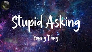Stupid/Asking (Lyrics) - Young Thug